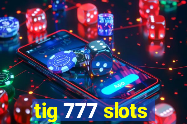 tig 777 slots